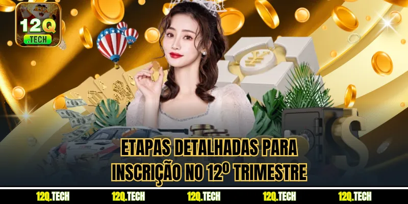 Etapas detalhadas para inscrição no 12Q trimestre