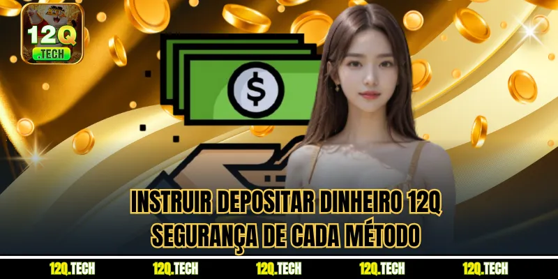 Instruir depositar dinheiro 12Q segurança de cada método