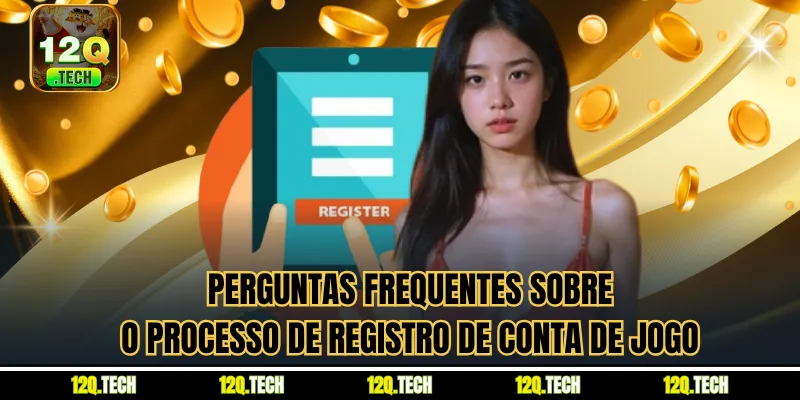 Perguntas frequentes sobre o processo de registro de conta de jogo