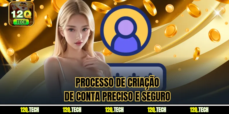 Processo de criação de conta preciso e seguro
