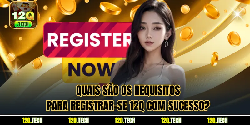 Quais são os requisitos para registrar-se 12Q com sucesso?